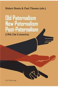 Old Paternalism, New Paternalism, Post-Paternalism