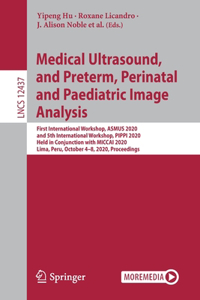 Medical Ultrasound, and Preterm, Perinatal and Paediatric Image Analysis