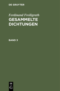 Ferdinand Freiligrath: Gesammelte Dichtungen. Band 3