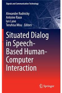 Situated Dialog in Speech-Based Human-Computer Interaction