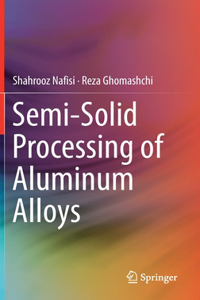 Semi-Solid Processing of Aluminum Alloys