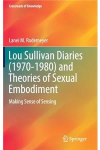 Lou Sullivan Diaries (1970-1980) and Theories of Sexual Embodiment