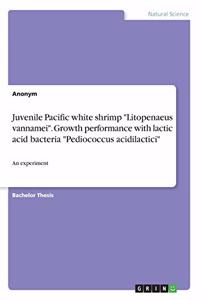 Juvenile Pacific white shrimp Litopenaeus vannamei. Growth performance with lactic acid bacteria Pediococcus acidilactici