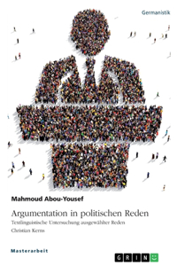 Argumentation in politischen Reden. Textlinguistische Untersuchung ausgewählter Reden Christian Kerns