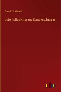 Ueber heilige Natur- und Kunst-Anschauung