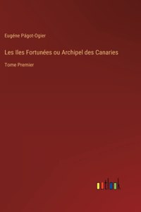 Les Iles Fortunées ou Archipel des Canaries