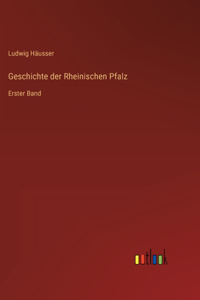 Geschichte der Rheinischen Pfalz: Erster Band