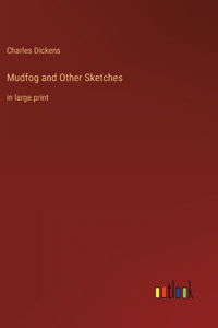 Mudfog and Other Sketches: in large print