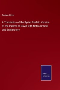 A Translation of the Syriac Peshito Version of the Psalms of David with Notes Critical and Explanatory