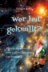 Wer hat geknallt?