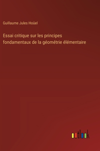 Essai critique sur les principes fondamentaux de la géométrie élémentaire