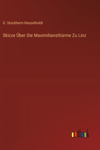 Skizze Über Die Maximiliansthürme Zu Linz