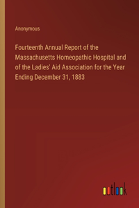 Fourteenth Annual Report of the Massachusetts Homeopathic Hospital and of the Ladies' Aid Association for the Year Ending December 31, 1883