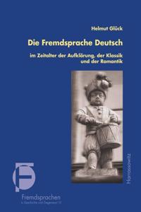 Die Fremdsprache Deutsch Im Zeitalter Der Aufklarung, Der Klassik Und Der Romantik: Grundzuge Der Deutschen Sprachgeschichte in Europa