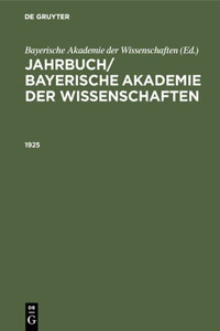 Jahrbuch/ Bayerische Akademie Der Wissenschaften. 1925