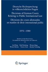 Deutsche Rechtsprechung in volkerrechtlichen Fragen / Decisions of German Courts Relating to Public International Law / Decisions des cours allemandes en matiere de droit international public 1976-1980