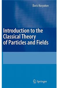 Introduction to the Classical Theory of Particles and Fields