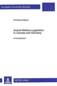 Animal Welfare Legislation in Canada and Germany: A Comparison