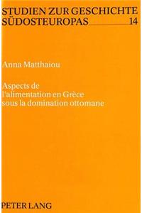 Aspects de l'Alimentation En Grèce Sous La Domination Ottomane