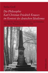 Die Philosophie Karl Christian Friedrich Krauses Im Kontext Des Deutschen Idealismus: Vom Bild Des Absoluten- Krauses Lehre Vom Goettlichen Und Fichtes Wissenschaftslehre Von 1804