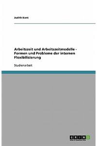 Arbeitszeit und Arbeitszeitmodelle. Formen und Probleme der internen Flexibilisierung