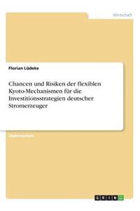 Chancen und Risiken der flexiblen Kyoto-Mechanismen für die Investitionsstrategien deutscher Stromerzeuger