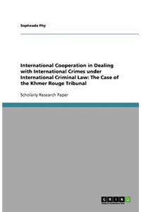 International Cooperation in Dealing with International Crimes under International Criminal Law