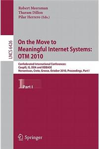 On the Move to Meaningful Internet Systems: OTM 2010, Part I