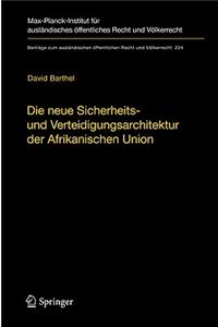 Neue Sicherheits- Und Verteidigungsarchitektur Der Afrikanischen Union: Eine Völkerrechtliche Untersuchung