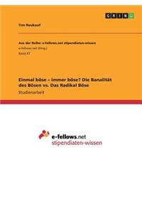 Einmal böse - immer böse? Die Banalität des Bösen vs. Das Radikal Böse