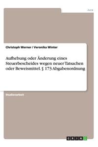 Aufhebung oder Änderung eines Steuerbescheides wegen neuer Tatsachen oder Beweismittel. § 173 Abgabenordnung