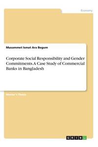 Corporate Social Responsibility and Gender Commitments. A Case Study of Commercial Banks in Bangladesh