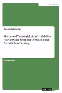 Macht- und Tatenlosigkeit in H. Melvilles Bartleby, der Schreiber. Versuch einer Arendtschen Deutung