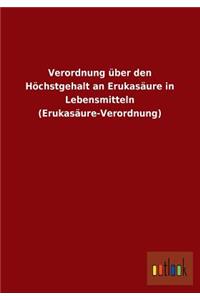 Verordnung Uber Den Hochstgehalt an Erukasaure in Lebensmitteln (Erukasaure-Verordnung)