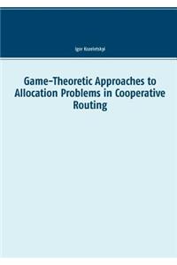Game-Theoretic Approaches to Allocation Problems in Cooperative Routing