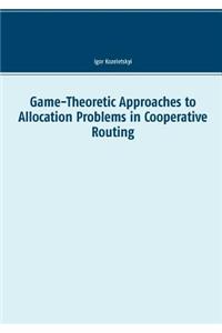 Game-Theoretic Approaches to Allocation Problems in Cooperative Routing