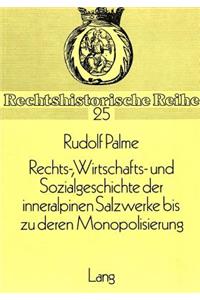Rechts-, Wirtschafts- Und Sozialgeschichte Der Inneralpinen Salzwerke Bis Zu Deren Monopolisierung