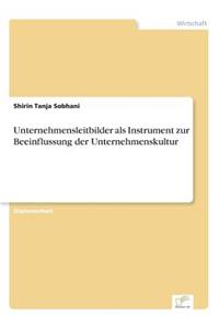 Unternehmensleitbilder als Instrument zur Beeinflussung der Unternehmenskultur