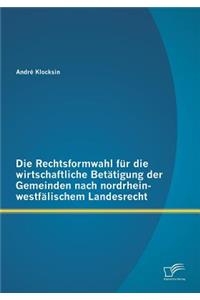 Die Rechtsformwahl für die wirtschaftliche Betätigung der Gemeinden nach nordrhein-westfälischem Landesrecht