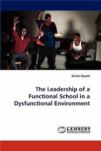 Leadership of a Functional School in a Dysfunctional Environment