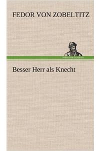 Besser Herr ALS Knecht