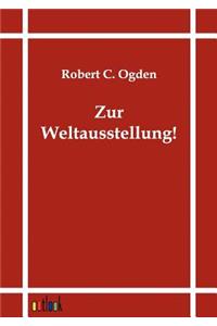 Zur Weltausstellung!