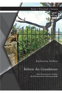 Reform der Grundsteuer. Eine ökonomische Analyse aktuell diskutierter Reformmodelle