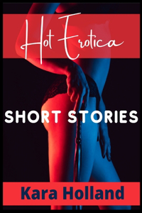 Hot Erotica Short Stories: Explicit and Forbidden Erotic Taboo Hot Sex Stories. Gangbangs, Lesbian Fantasies, Orgasmic Anal Sex, and Much More (for Adults only)