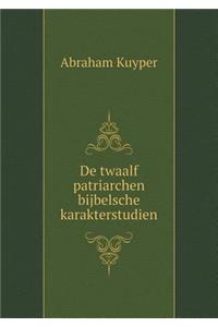 de Twaalf Patriarchen Bijbelsche Karakterstudien