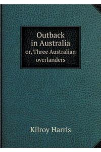 Outback in Australia Or, Three Australian Overlanders
