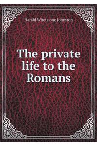 The Private Life to the Romans