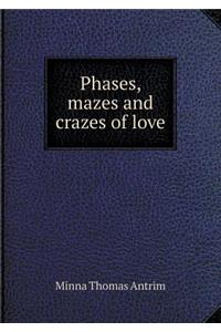 Phases, Mazes and Crazes of Love