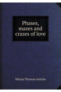 Phases, Mazes and Crazes of Love