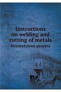 Instructions on Welding and Cutting of Metals Oxyacetylene Process